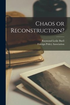 Chaos or Reconstruction? - Buell, Raymond Leslie