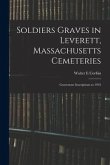 Soldiers Graves in Leverett, Massachusetts Cemeteries; Gravestone Inscriptions to 1933