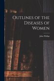 Outlines of the Diseases of Women [electronic Resource]