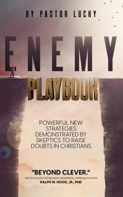 Enemy Playbook: Powerful New Strategies Demonstrated By Skeptics to Raise Doubts in Christians - Lucky, Pastor