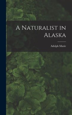 A Naturalist in Alaska - Murie, Adolph