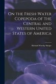 On the Fresh-water Copepoda of the Central and Western United States of America