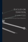 Euclid or Einstein; a Proof of the Parallel Theory and a Critique of Metageometry