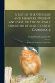 A List of the Officers and Members, Present and Past, of the Nuttall Ornithological Club of Cambridge: Together With the By-laws of the Club