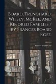 Board, Trenchard, Wilsey, McKee, and Kindred Families / by Frances Board Rose.