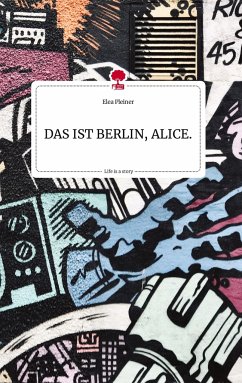 DAS IST BERLIN, ALICE. Life is a Story - story.one - Pleiner, Elea