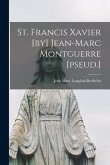 St. Francis Xavier [by] Jean-Marc Montguerre [pseud.]