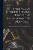 Evidence Of Officers Serving Under The Government Of India Vol I