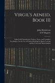 Virgil's Aeneid, Book III: Edited With Introductory Notices, Notes, and Complete Vocabulary, for the Use of Classes Reading for Junior Leaving an