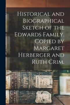 Historical and Biographical Sketch of the Edwards Family. Copied by Margaret Herberger and Ruth Crim. - Anonymous