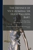 The Defence of Vice-Admiral Sir Hugh Palliser, Bart. [microform]: at the Court-martial Lately Held Upon Him, With the Court's Sentence