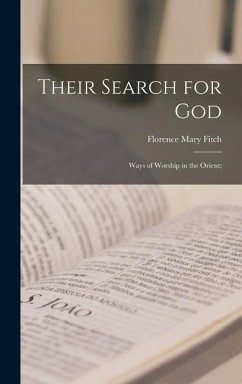 Their Search for God; Ways of Worship in the Orient; - Fitch, Florence Mary