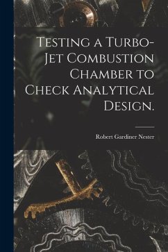 Testing a Turbo-jet Combustion Chamber to Check Analytical Design. - Nester, Robert Gardiner