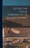 Atthis, the Local Chronicles of Ancient Athens. --