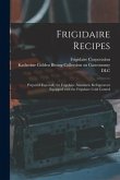 Frigidaire Recipes: Prepared Especially for Frigidaire Automatic Refrigerators Equipped With the Frigidaire Cold Control