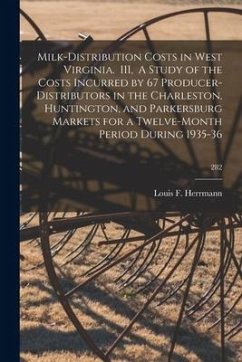 Milk-distribution Costs in West Virginia. III, A Study of the Costs Incurred by 67 Producer-distributors in the Charleston, Huntington, and Parkersbur