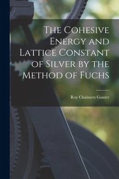 The Cohesive Energy and Lattice Constant of Silver by the Method of Fuchs - Gunter, Roy Chalmers