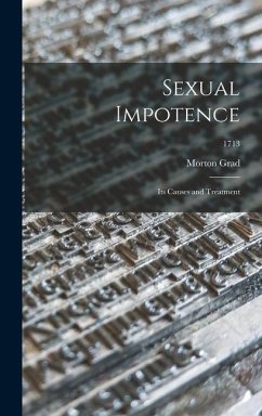 Sexual Impotence: Its Causes and Treatment; 1713 - Grad, Morton