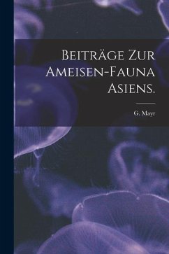 Beiträge Zur Ameisen-Fauna Asiens. - Mayr, G.