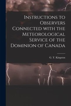 Instructions to Observers Connected With the Meteorological Service of the Dominion of Canada [microform]