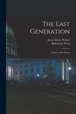 The Last Generation: a Story of the Future - Flecker, James Elroy