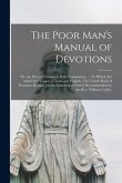 The Poor Man's Manual of Devotions; or, the Devout Christian's Daily Companion. ... To Which Are Added the Vespers in Latin and English. (The Fourth B
