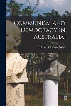 Communism and Democracy in Australia; - Webb, Leicester Chisholm