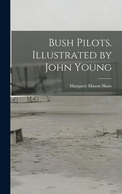 Bush Pilots. Illustrated by John Young - Shaw, Margaret Mason