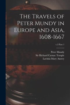 The Travels of Peter Mundy in Europe and Asia, 1608-1667; v.3 part 1 - Anstey, Lavinia Mary