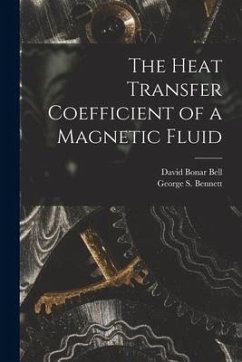 The Heat Transfer Coefficient of a Magnetic Fluid - Bell, David Bonar; Bennett, George S.