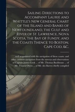 Sailing Directions to Accompany Laurie and Whittle's New General Chart of the Island and Banks of Newfoundland, the Gulf and River of St. Lawrence, No