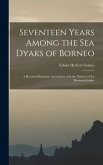 Seventeen Years Among the Sea Dyaks of Borneo