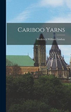 Cariboo Yarns - Lindsay, Frederick William