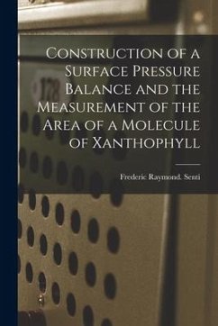 Construction of a Surface Pressure Balance and the Measurement of the Area of a Molecule of Xanthophyll - Senti, Frederic Raymond