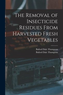 The Removal of Insecticide Residues From Harvested Fresh Vegetables - Thompson, Buford Dale; Thompson, Buford Dale