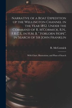 Narrative of a Boat Expedition up the Wellington Channel in the Year 1852, Under the Command of R. M'Cormick, R.N., F.R.C.S., in H.M. B. 