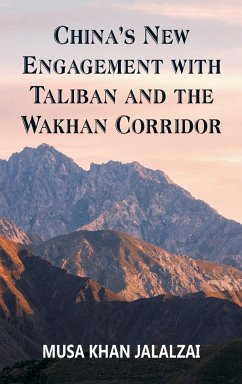 China's New Engagement with Taliban and the Wakhan Corridor - Jalalzai, Musa Khan