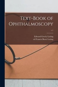 Text-book of Ophthalmoscopy; v.1 - Loring, Edward Greely