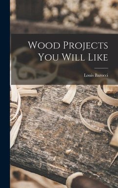 Wood Projects You Will Like - Barocci, Louis