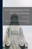 A Companion For The Sick Room; Being A Compendium Of Christian Faith And Practice, Chiefly Compiled From The Writings Of Divines Of The &quote;Holy Catholic
