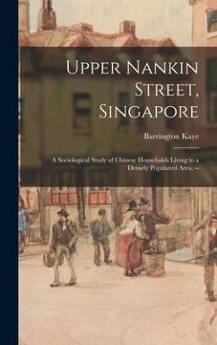 Upper Nankin Street, Singapore: a Sociological Study of Chinese Households Living in a Densely Populated Area. -- - Kaye, Barrington