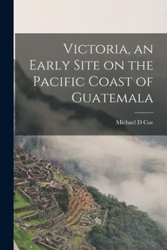 Victoria, an Early Site on the Pacific Coast of Guatemala - Coe, Michael D.