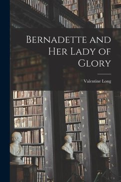 Bernadette and Her Lady of Glory - Long, Valentine