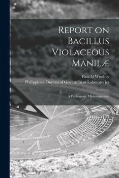 Report on Bacillus Violaceous Manilæ: a Pathogenic Microörganism - Woolley, Paul G.