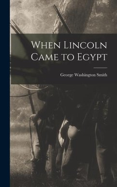 When Lincoln Came to Egypt - Smith, George Washington