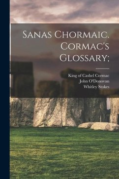 Sanas Chormaic. Cormac's Glossary; - Stokes, Whitley