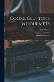 Cooks, Gluttons & Gourmets; a History of Cookery