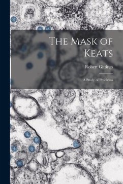 The Mask of Keats: a Study of Problems - Gittings, Robert