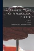 A Hundred Years of Psychology, 1833-1933: With Additional Part on Developments, 1933-1947
