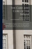 The Care and Cure of the Insane [electronic Resource]: Being the Reports of the Lancet Commission on Lunatic Asylums, 1875-6-7, for Middlesex, the Cit